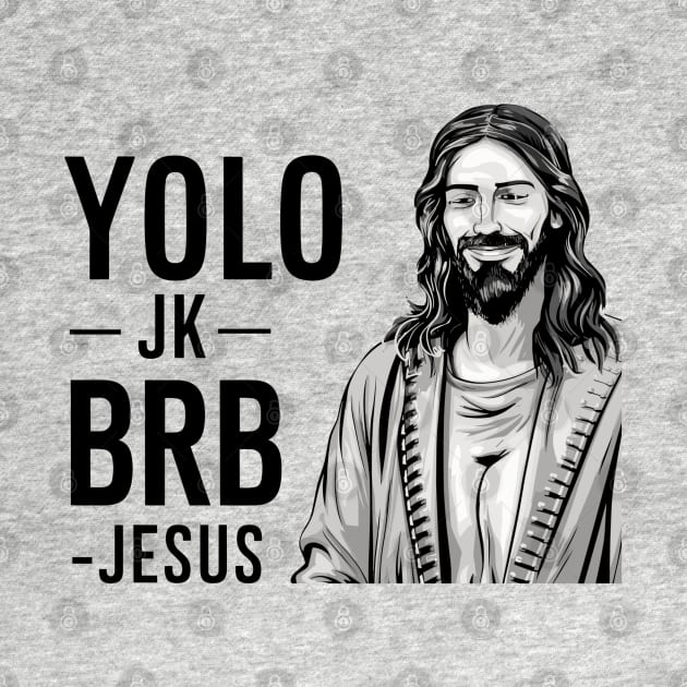 YOLO JK BRB JESUS Funny Christian by TeeShirt_Expressive